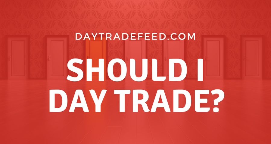 should I day trade? find out at daytradefeed.com