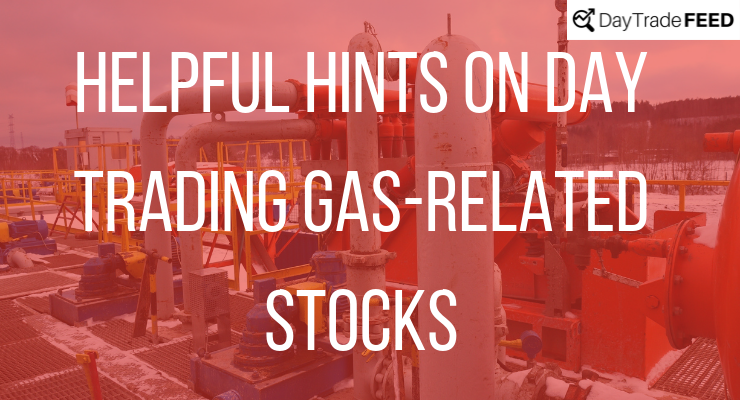 HELPFUL HINTS ON DAY TRADING GAS-RELATED STOCKS